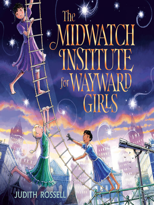 Title details for The Midwatch Institute for Wayward Girls by Judith Rossell - Available